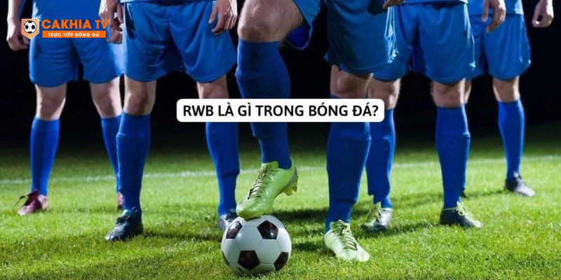 RBW là gì trong bóng đá